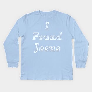 I Found Jesus, He was behind the sofa Kids Long Sleeve T-Shirt